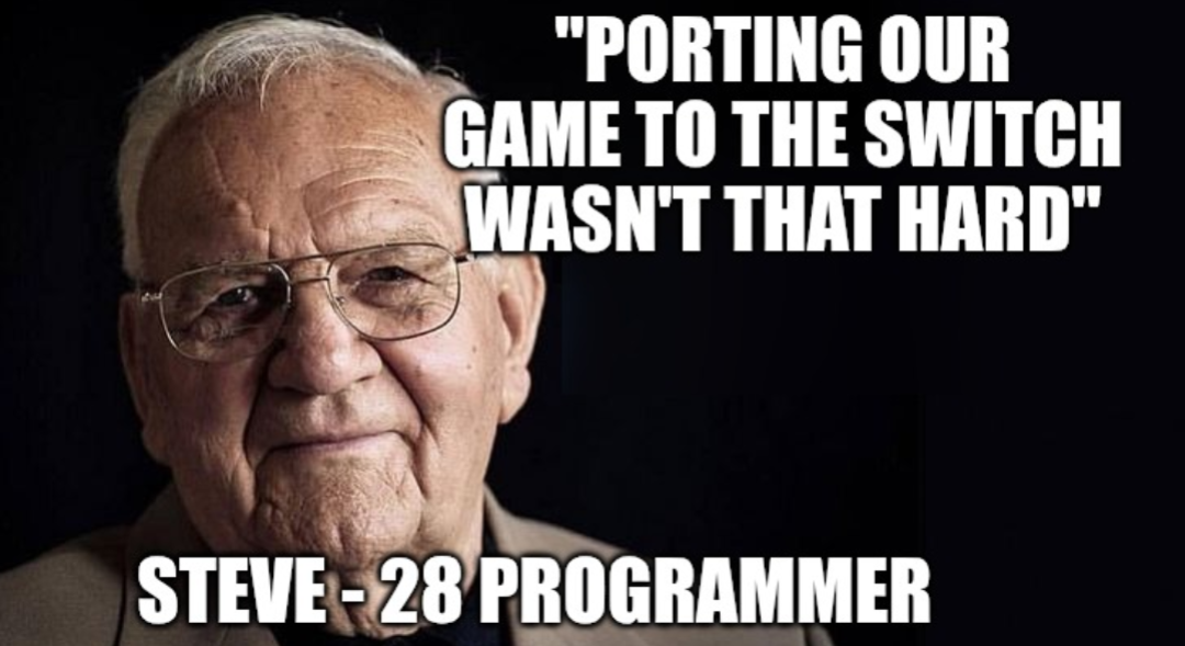 Me, After We Ported Our Game To The Switch