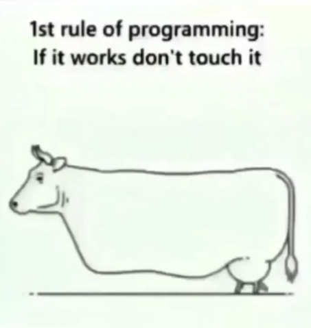 The First Rule Of Programming: If It Works Don't Touch It