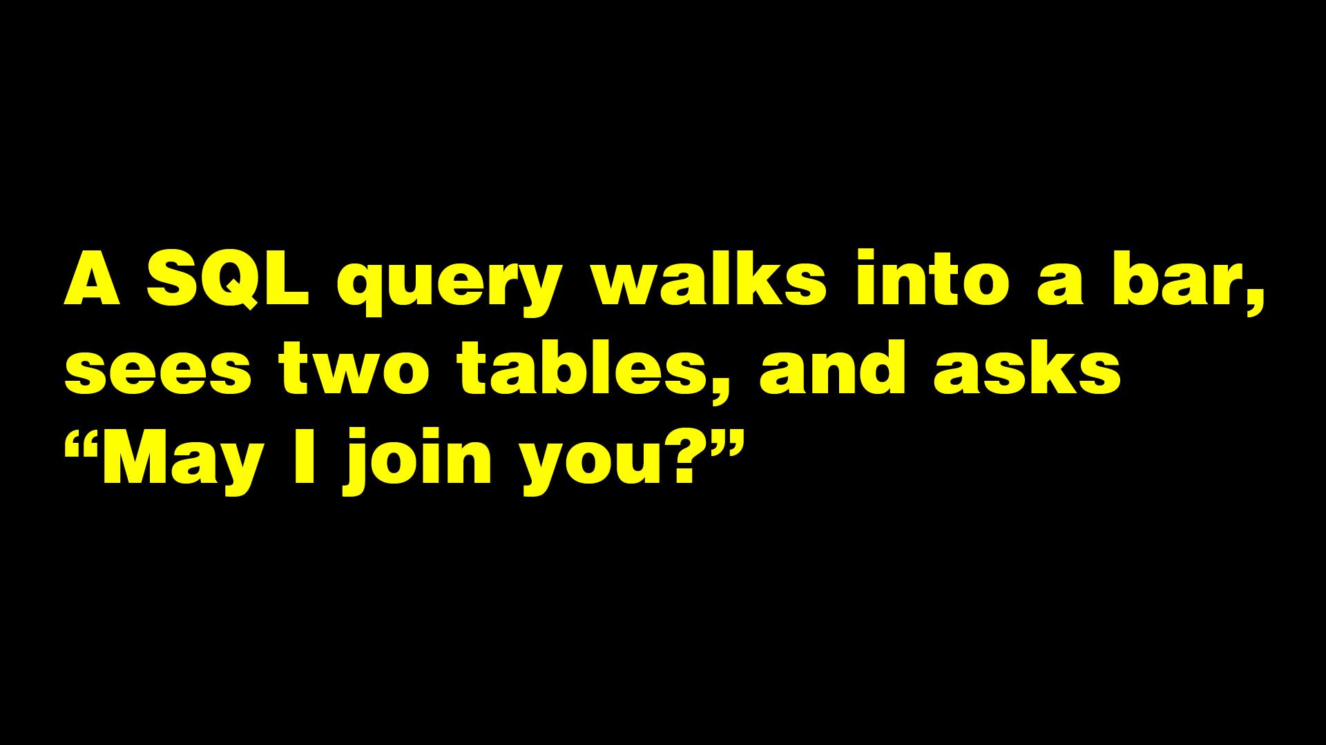 SQL Query Walks Into A Bar
