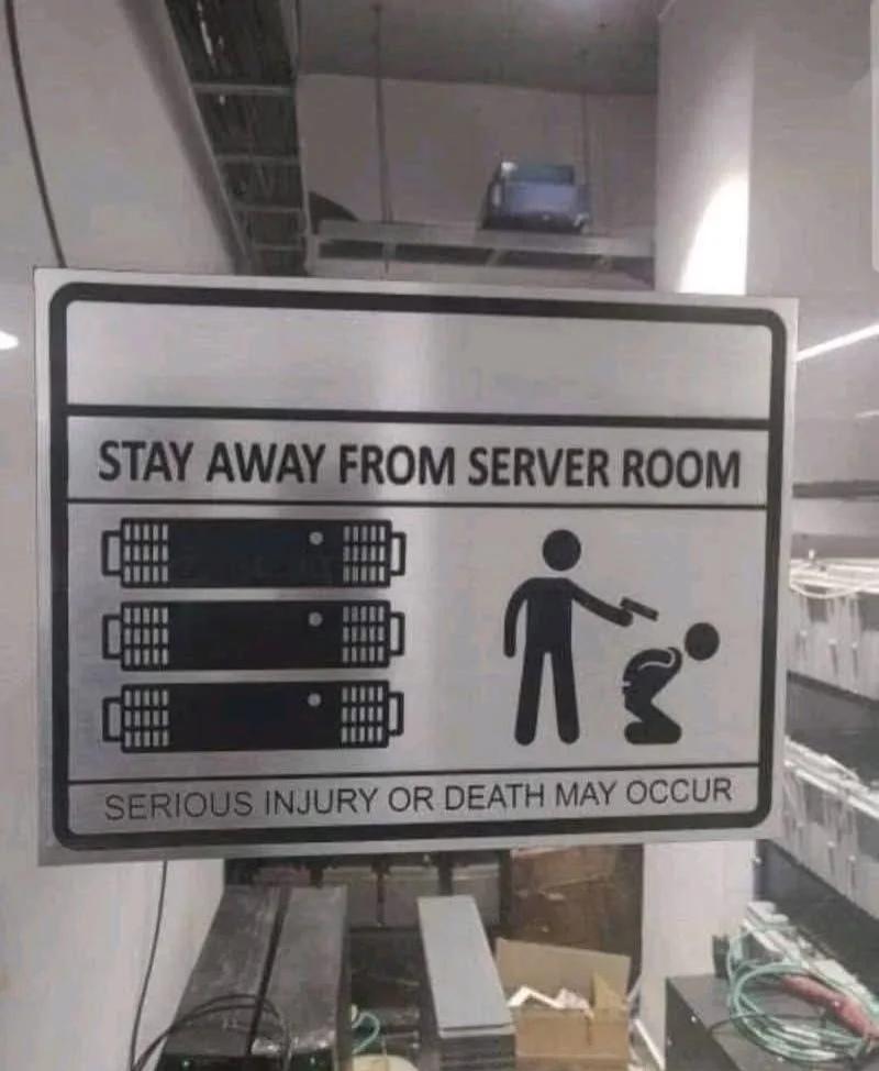 Mind Your Behaviour Around Server Room