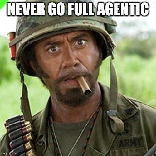 Never Go Full Agentic