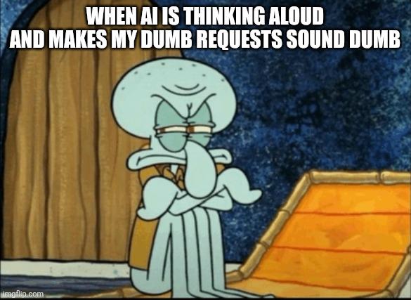 When AI Is Thinking Aloud And Makes My Dumb Requests Sound Dumb