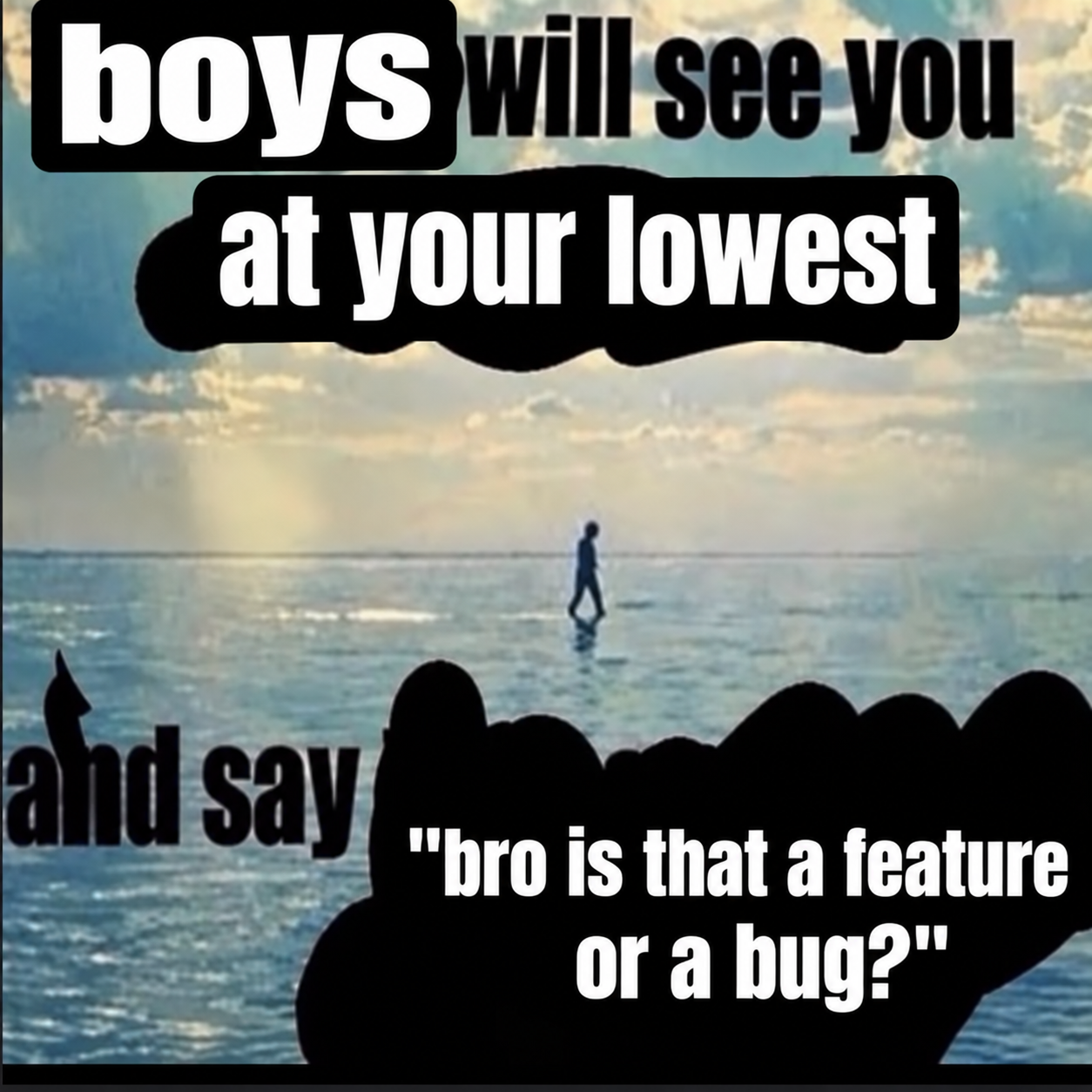 Boys Will See You At Your Lowest